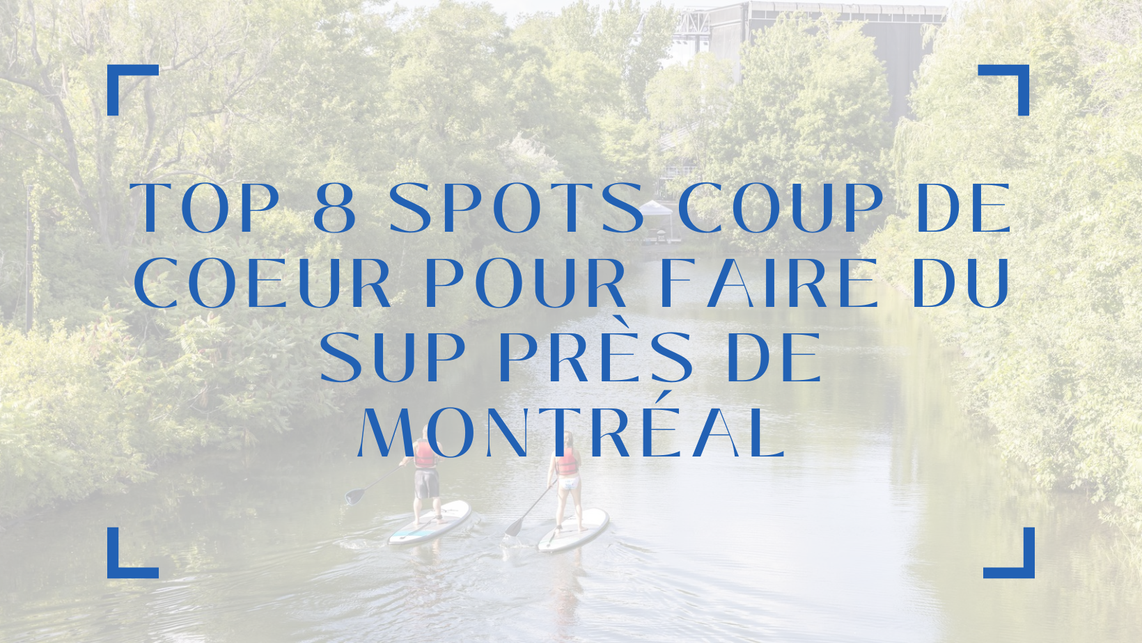Nos 8 endroits coup de coeur pour faire du SUP près de Montréal - {{ SUP Montreal }}