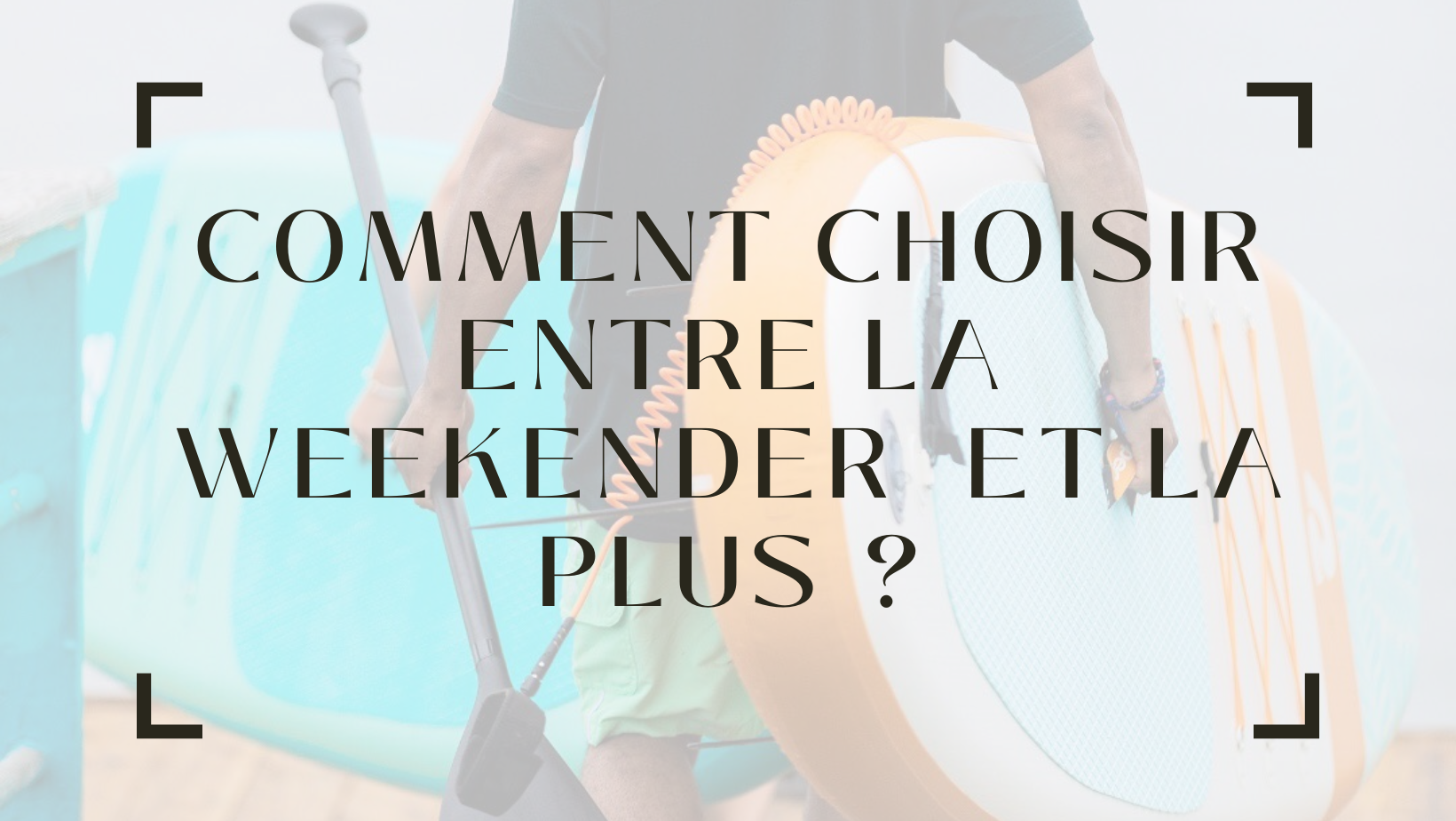 Comment choisir entre la Weekender LITE et la Weekender PLUS - {{ SUP Montreal }}
