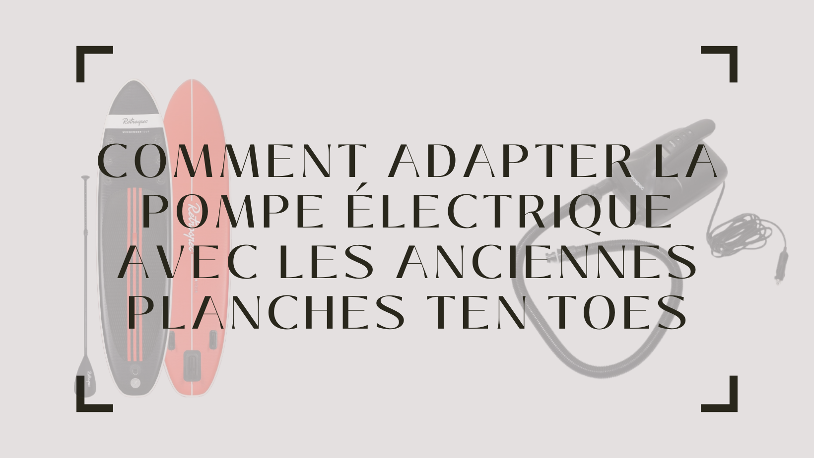 Comment adapter la pompe électrique pour l'utiliser sur les anciennes générations de Ten Toes - {{ SUP Montreal }}